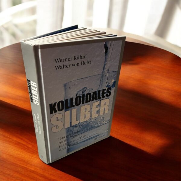 Kolloidales Silber: Das gesunde Antibiotikum für Mensch, Tier und Pflanze